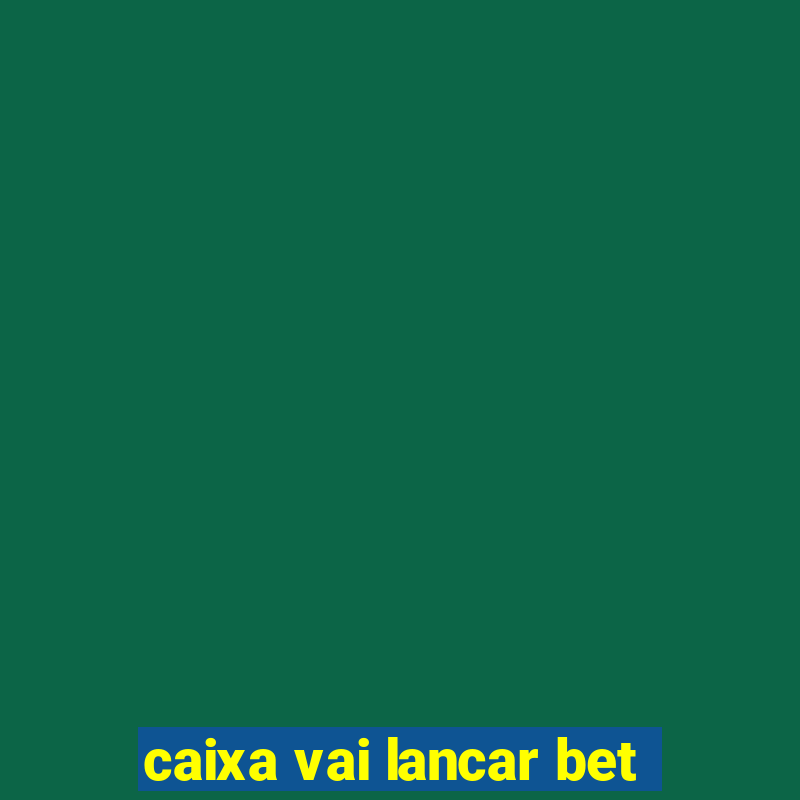 caixa vai lancar bet