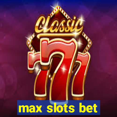 max slots bet