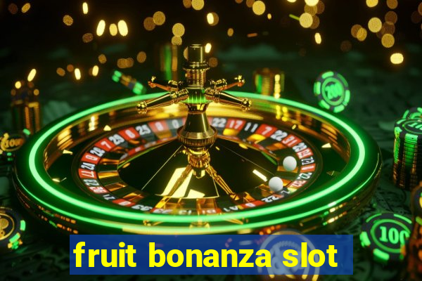 fruit bonanza slot