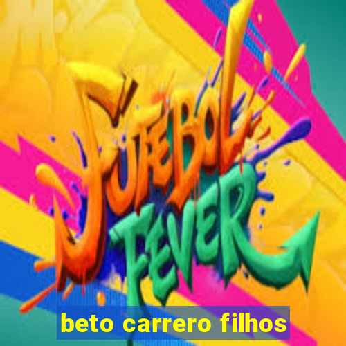 beto carrero filhos