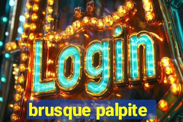 brusque palpite