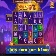 slots ouro com b?nus