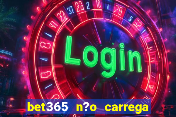 bet365 n?o carrega no celular