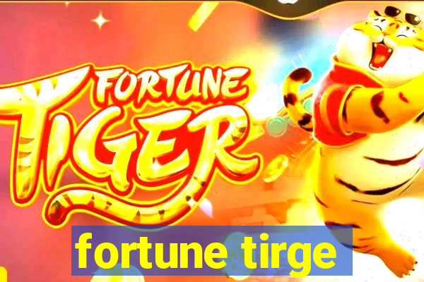 fortune tirge