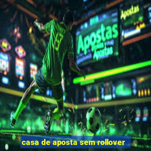 casa de aposta sem rollover