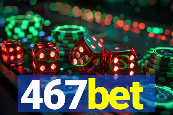 467bet