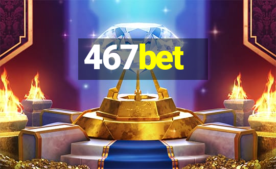 467bet