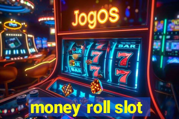 money roll slot