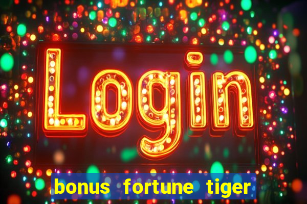 bonus fortune tiger sem deposito