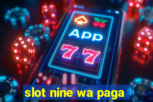 slot nine wa paga