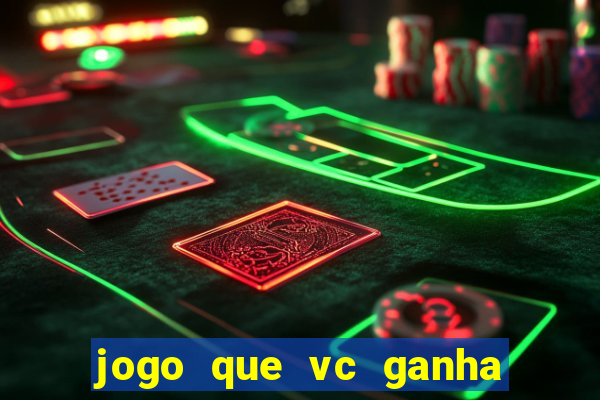 jogo que vc ganha dinheiro de verdade