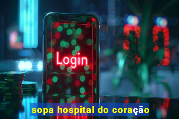 sopa hospital do coração