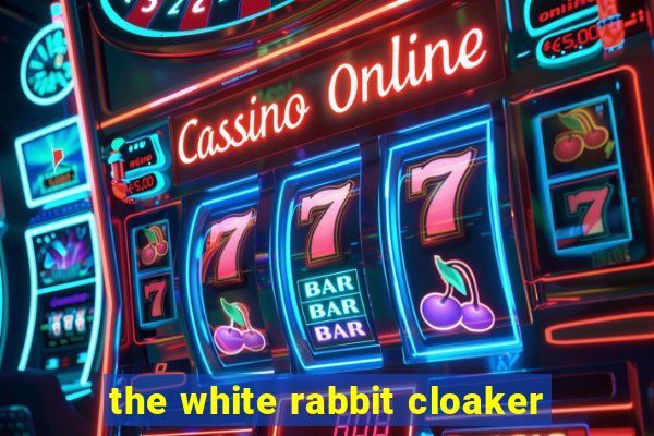 the white rabbit cloaker