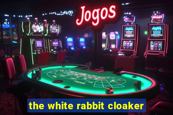 the white rabbit cloaker