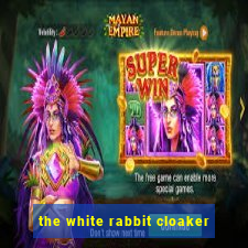 the white rabbit cloaker