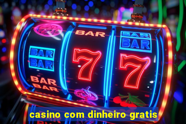 casino com dinheiro gratis