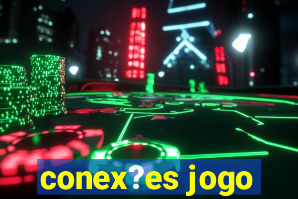 conex?es jogo