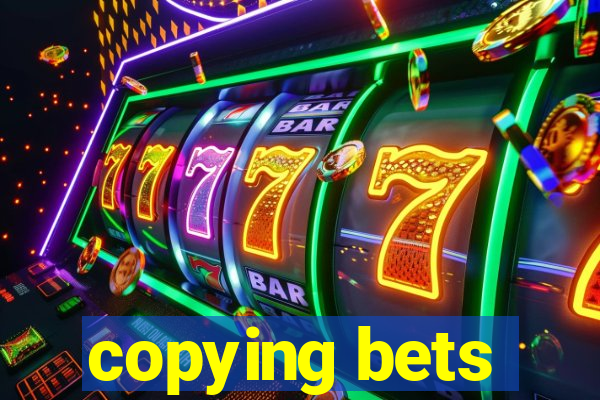 copying bets