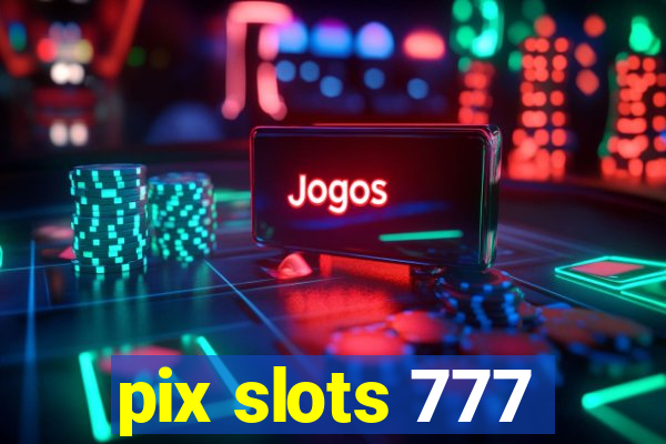 pix slots 777