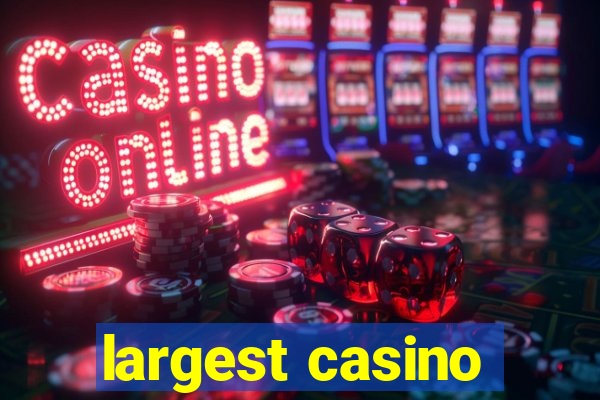 largest casino