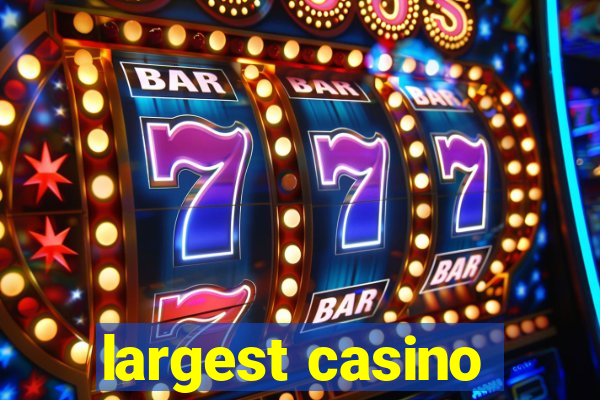 largest casino