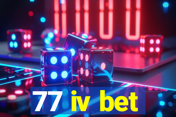 77 iv bet