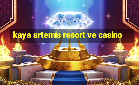 kaya artemis resort ve casino