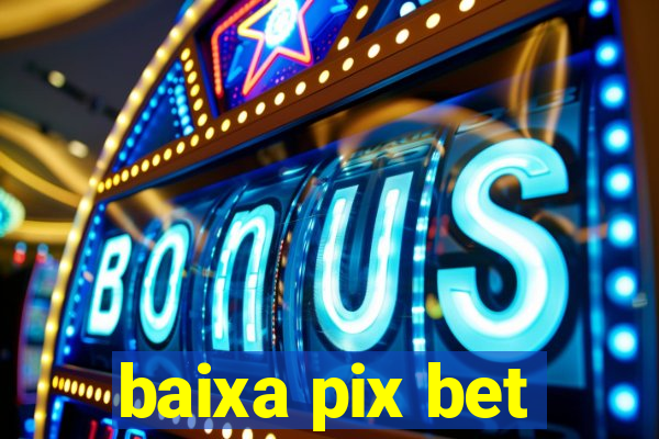 baixa pix bet