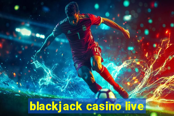 blackjack casino live