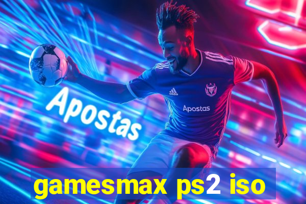 gamesmax ps2 iso