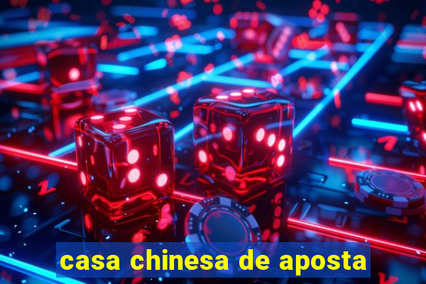 casa chinesa de aposta