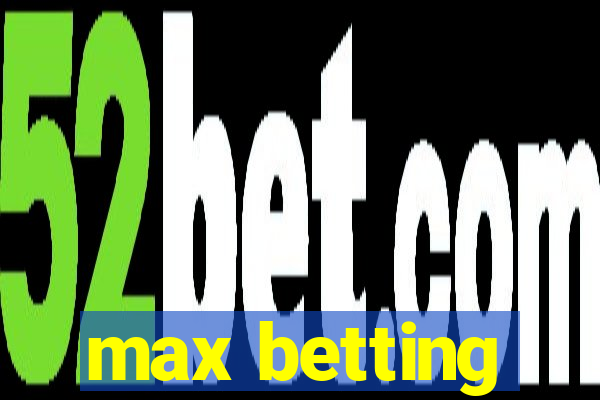 max betting