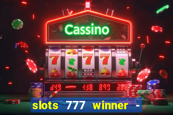 slots 777 winner - casino game