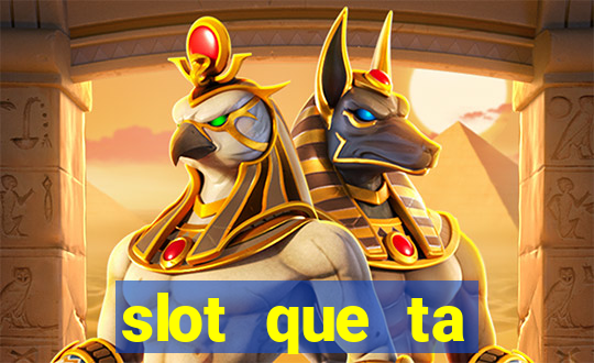 slot que ta pagando agora