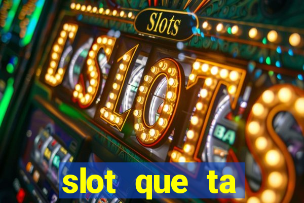 slot que ta pagando agora