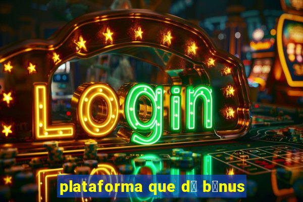 plataforma que d谩 b么nus