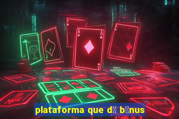 plataforma que d谩 b么nus