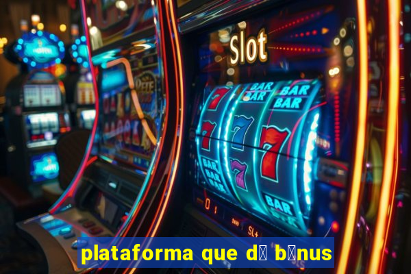 plataforma que d谩 b么nus