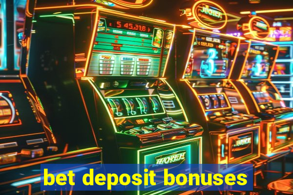 bet deposit bonuses