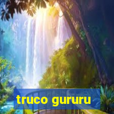 truco gururu