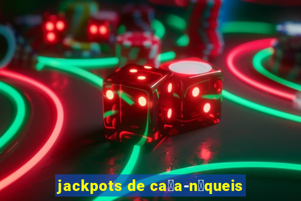 jackpots de ca莽a-n铆queis