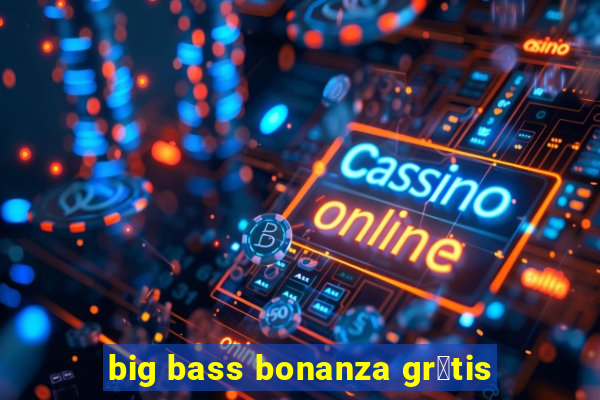 big bass bonanza gr谩tis