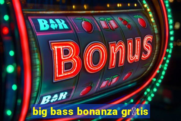 big bass bonanza gr谩tis