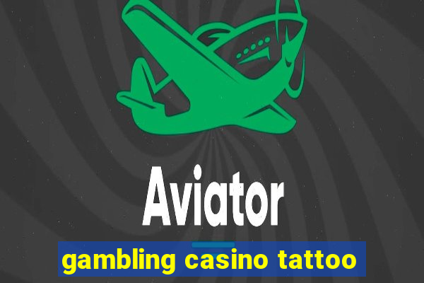 gambling casino tattoo