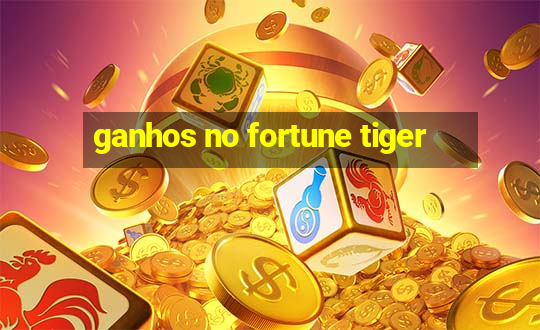 ganhos no fortune tiger