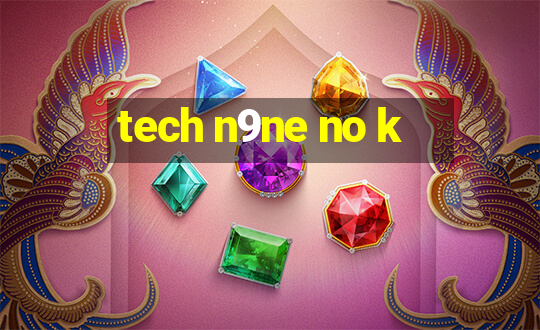 tech n9ne no k