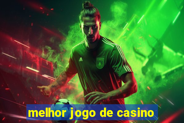 melhor jogo de casino