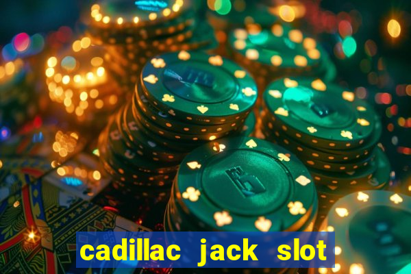 cadillac jack slot machines online