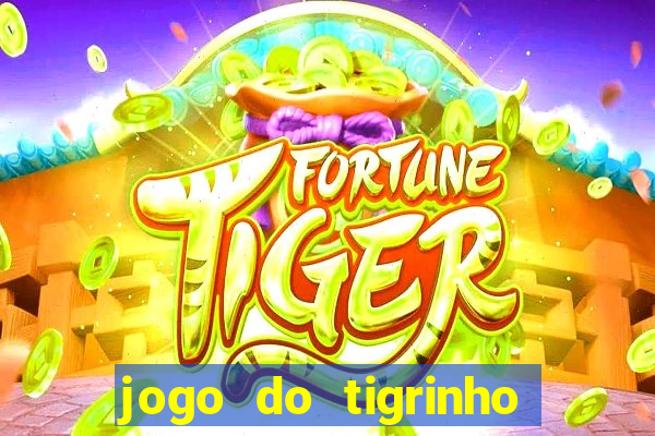 jogo do tigrinho sem depositar nada