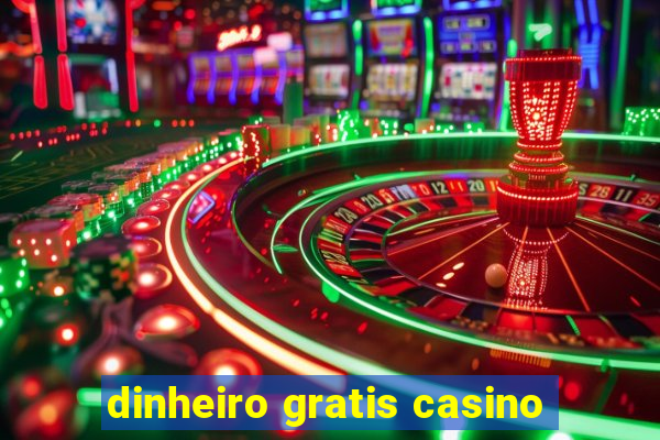 dinheiro gratis casino